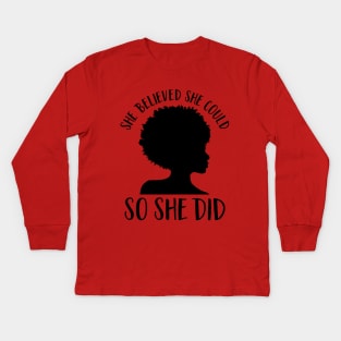 Black Girl Magic-She Believed She Could So She Did- Juneteenth Inspirational Quote Kids Long Sleeve T-Shirt